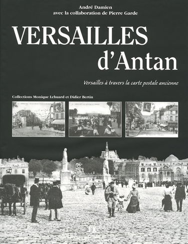 Versailles d'antan : Versailles à travers la carte postale ancienne : collections Monique Lehuard et Didier Bertin