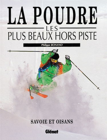 La Poudre : les plus beaux hors-piste : Savoie et Oisans