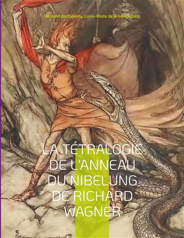 La Tétralogie de l'Anneau du Nibelung de Richard Wagner : une édition critique éditée commentée et annotée par Edmond Barthélémy et Louis-Pilate de Brinn'Gaubast
