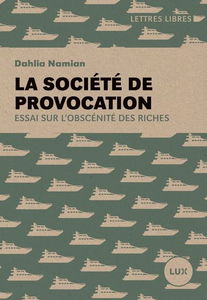 La société de provocation : essai sur l'obscénité des riches