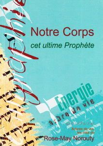 Notre corps cet ultime prophète, énergie, arbre de vie, les clés de Rose-May Norouty