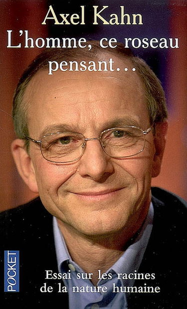 L'homme, ce roseau pensant... : essai sur les racines de la nature humaine