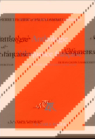 Anthologie de l'éloquence française : de Jean Calvin à Marguerite Yourcenar