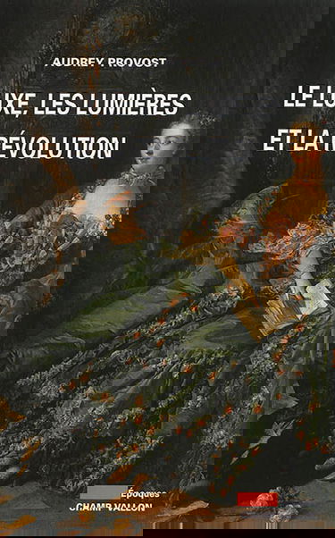 Le luxe, les Lumières et la Révolution