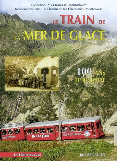 Les trains du Mont-Blanc. Vol. 3. Le chemin de fer Chamonix-Montenvers : le train de la Mer de Glace