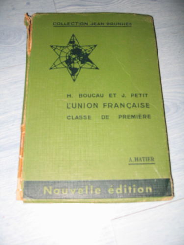 L'union française. Classe de première. Editions Hatier. Nouveau cours Jean Brunhes. 1955. Cartonnage de l'éditeur. 397 pages. 15x22 cm. (Anciennes colonies, Manuel de géographie, Manuel scolaire secondaire)