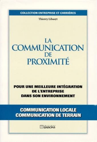 La Communication de proximité. Pour une meilleure intégration de l'entreprise dans son environnement