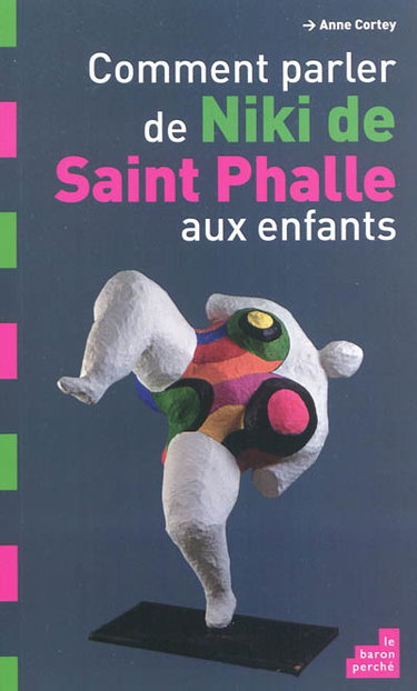 Couverture de Comment parler de Niki de Saint Phalle aux enfants ? par Anne Cortey