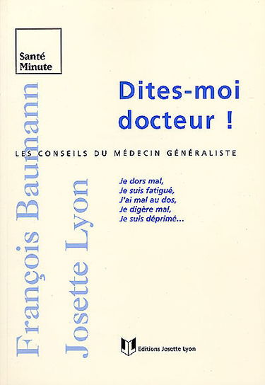 Dites-moi, docteur ! : les conseils du médecin généraliste