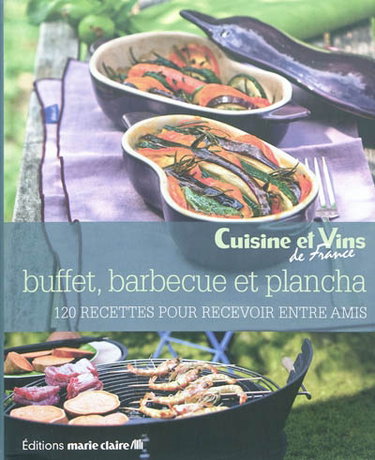 Buffets, barbecues & plancha : 120 recettes pour recevoir entre amis