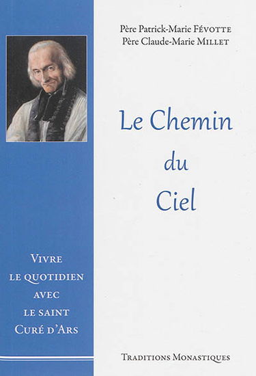 Le chemin du ciel : vivre le quotidien avec le saint curé d'Ars