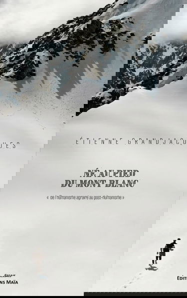 Né au pied du mont Blanc: De l’humanisme agraire au post-humanisme