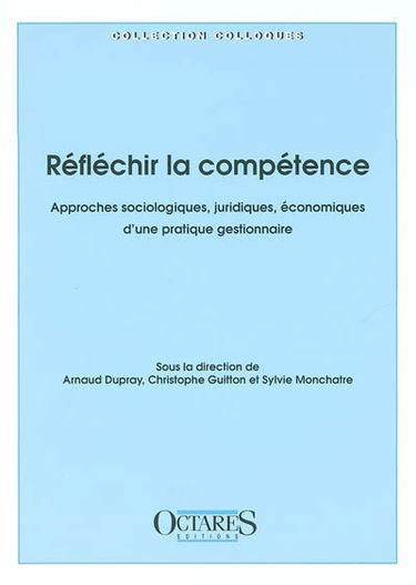 Réfléchir la compétence : approches sociologiques, juridiques, économiques d'une pratique gestionnaire