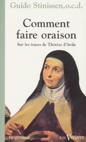 Comment Faire Oraison ? Un Itineraire Sur Les Traces De Therese D'Avila