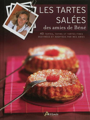 Les tartes salées des amies de Béné : 40 tartes, tatins et tartes fines destinées et adoptées par mes amies