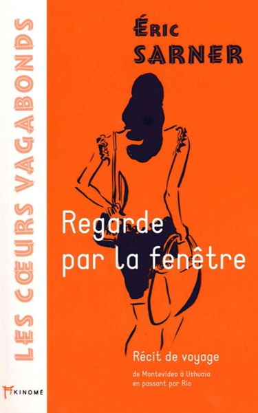 Regarde par la fenêtre ! : récit de voyage, de Montevideo à Ushuaïa en passant par Rio