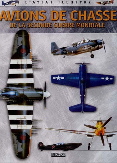 Atlas illustré des avions de chasse de la Seconde Guerre mondiale