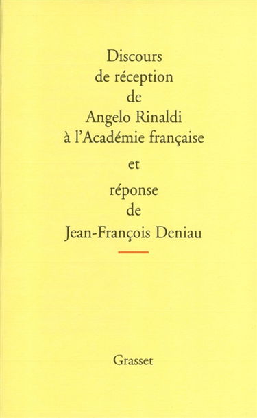 Discours de réception de Angelo Rinaldi à l'Académie français et réponse de Jean-François Deniau. L'allocution de Jean-François Revel pour la remise de l'épée et des remerciements de Angelo Rinaldi