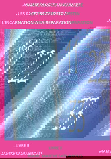 Numérologie Singulière. "Les Facéties du Destin". (De l'Incarnation à la Réparation Karmique) - Livre II.