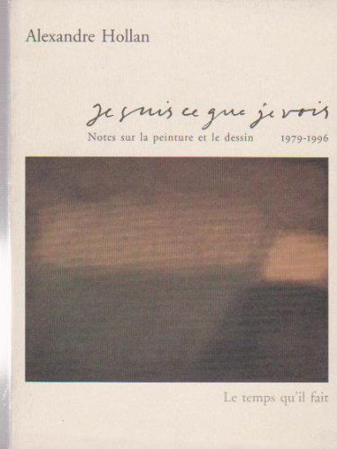 Je suis ce que je vois : notes sur la peinture et le dessin. Vol. 1. 1975-1997