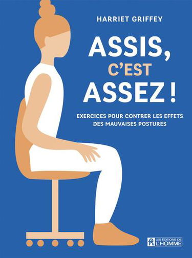 Assis, c'est assez ! : exercices pour contrer les effets des mauvaises postures