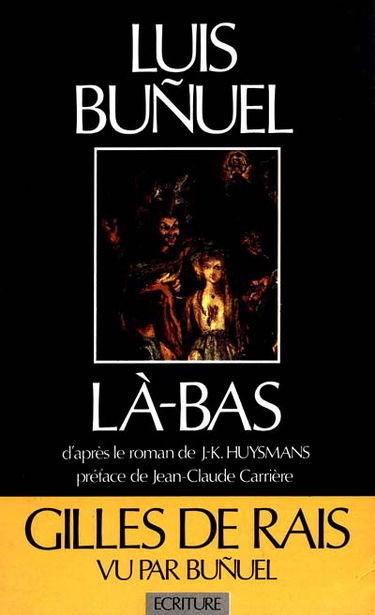 Là-bas : un scénario original de Luis Bunuel et Jean-Claude Carrière d'après le roman de Huysmans