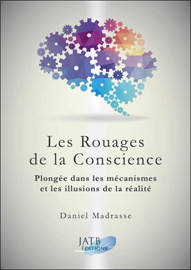 Les rouages de la conscience : plongée dans les mécanismes et les illusions de la réalité