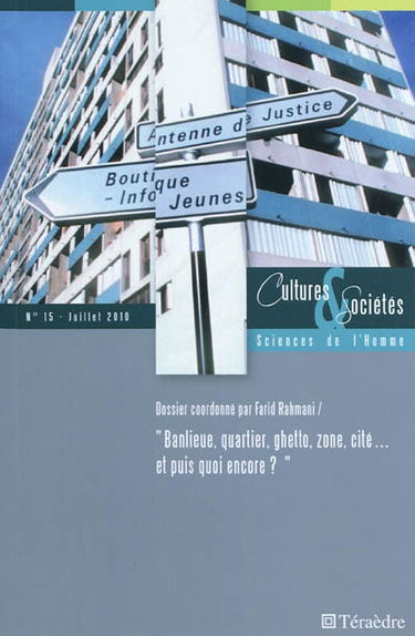 Cultures & sociétés, n° 15. Banlieue, quartier, ghetto, zone, cité... et puis quoi encore ?
