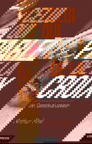 Celui qui parle de la croix: Les 7 paroles du calvaire