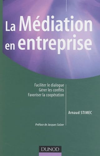 La médiation en entreprise : Faciliter le dialogue, gérer les conflits, favoriser les coopérations