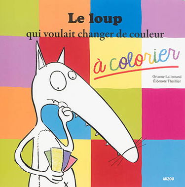 Le loup qui voulait changer de couleur : à colorier