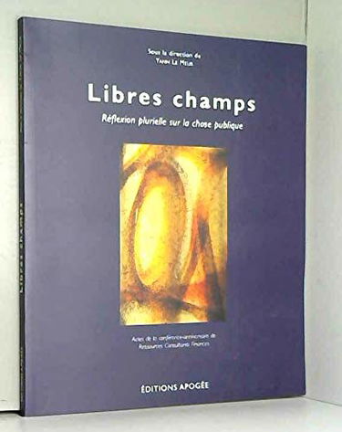 Libres champs : Actes de la conférence anniversaire de Ressources consultants finances le 29 juin 2006, Rennes, les Champs libres