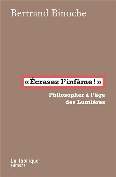 Ecrasez l'infâme ! : philosopher à l'âge des Lumières