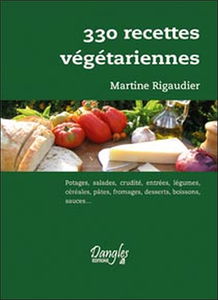 330 recettes végétariennes : potages, salades, crudités, entrées, légumes, céréales, pâtes, fromages, desserts, boissons, sauces... : 91e mille
