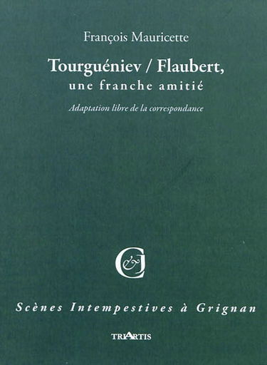 Tourgueniev-Flaubert, une franche amitié : adaptation libre de leur correspondance