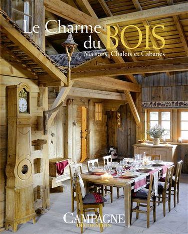 Le charme du bois : maisons, chalets et cabanes