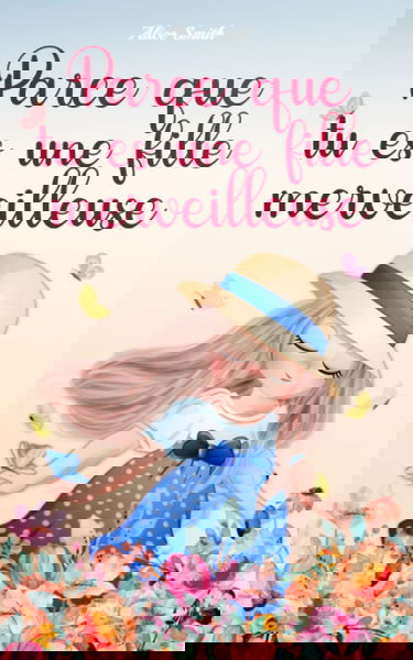 Parce que tu es une Fille Merveilleuse: Histoires et Fables Éducatives pour Instiller la Confiance en Soi, l’Amour, le Courage et des Valeurs Saines à nos Enfants