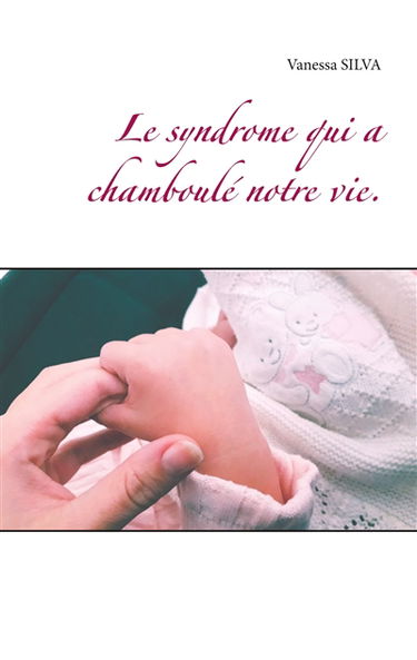 Le syndrome qui a chamboulé notre vie.