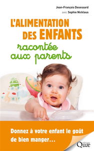 L'alimentation des enfants racontée aux parents : donnez à votre enfant le goût de bien manger...