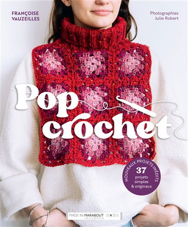 Pop crochet : 37 projets simples & originaux : nouveaux projets inédits
