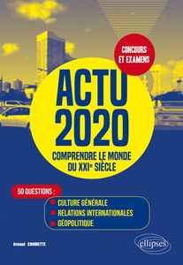 Actu 2020, comprendre le monde du XXIe siècle : 50 questions : culture générale, relations internationales, géopolitique