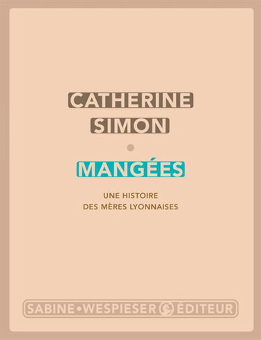 Mangées : une histoire des mères lyonnaises