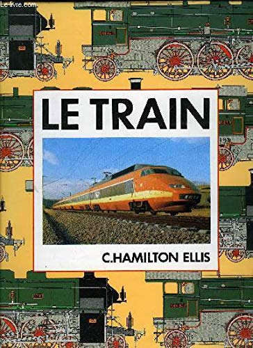Le Train. L’épopée des chemins de fer [auteur : C. HAMILTON ELLIS, Adaptation française de J. SALIN, P. DELACROIX, P. BOQUILLON de la revue “La Vie du Rail”] [éditeur : I.A.M.] [année : 1983]