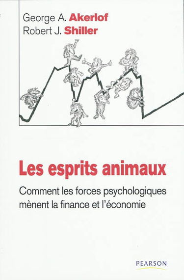 Les esprits animaux : comment les forces psychologiques mènent la finance et l'économie