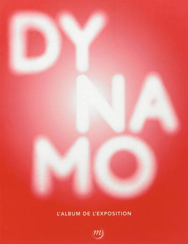 Couverture de Dynamo : un siècle de lumière et de mouvement dans l'art, 1913-2013 : album de l'exposition