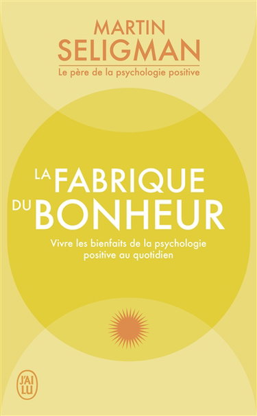 Couverture de La fabrique du bonheur : vivre les bienfaits de la psychologie positive au quotidien