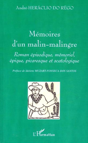 Mémoires d'un malin-malingre : roman épisodique, mémoriel, épique, picaresque et scatologique