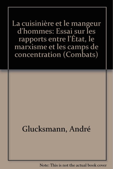 Couverture de La Cuisinière et le mangeur d'hommes : Essai sur les rapports entre l'État, le marxisme et les camps de concentration (Collection Combats) par André Glucksmann