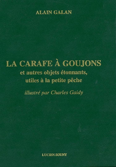Couverture de La carafe à goujons et autres objets étonnants, utiles à la petite pêche