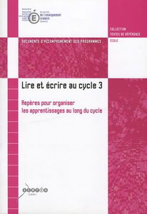 Lire et écrire au cycle 3 : Repères pour organiser les apprentissages au long du cycle: Document d'accompagnement des programmes